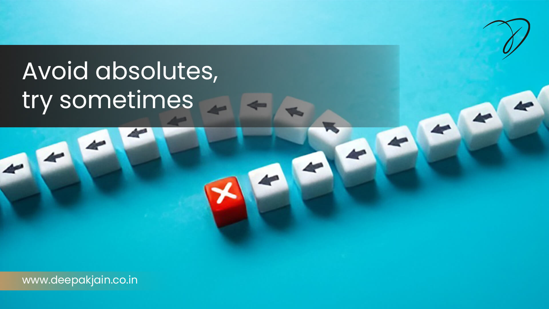 Avoid absolutes, try sometimes